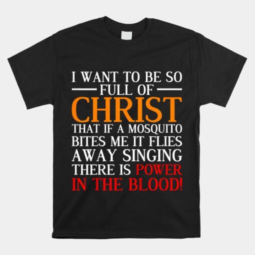 I Want To Be So Full Of Christ Funny Christian Shirt