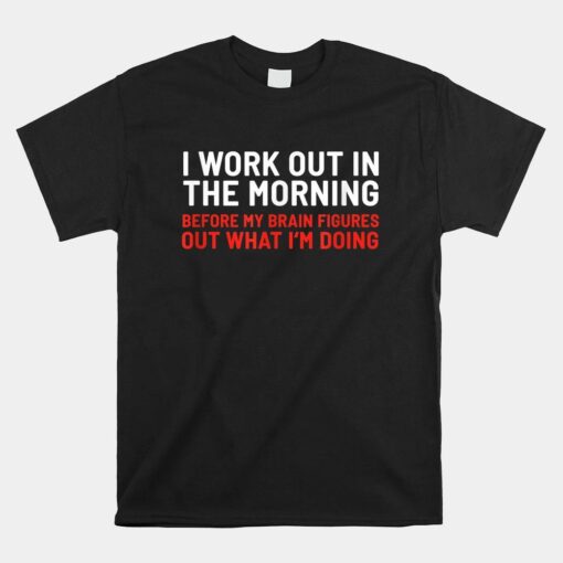 I Work Out In The Morning Shirt