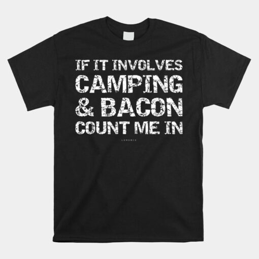 If Involves Camping And Bacon Count Me Funny Camping Shirt