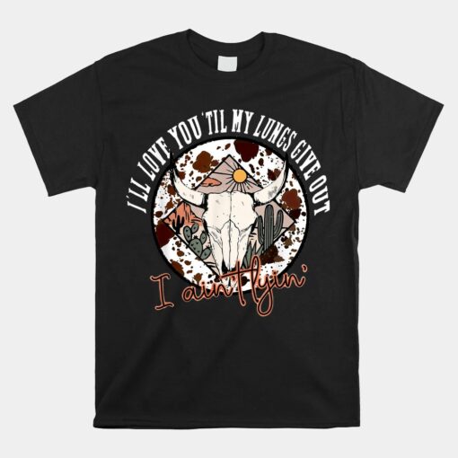 I'll Love You 'till My Lungs Give Out A Ain't Line Western Shirt