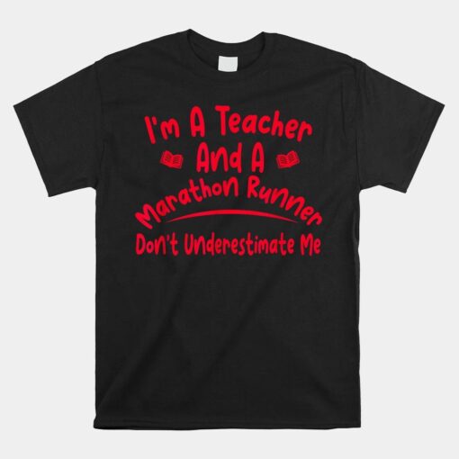 I'm A Teacher And A Marathon Runner Don't Underestimate Me Shirt