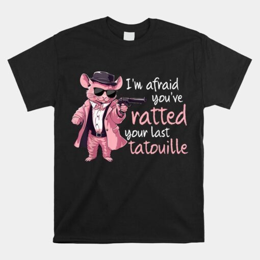 Im Afraid You've Ratted Your Last Tatouille Funny Pink Rat Shirt