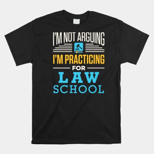 I'm Not Arguing I'm Practicing For Law School Lawyer Student Shirt