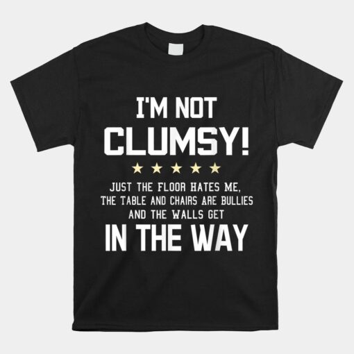 I'm Not Clumsy Funny Sayings Shirt