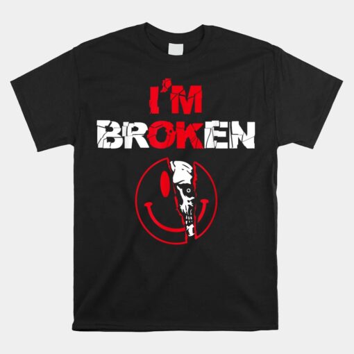 I'm Ok I'm Broken Invisible Illness Confused Smile Im Broken Shirt