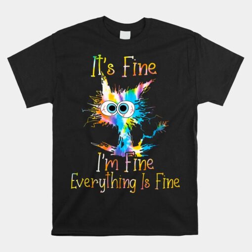 It's Fine I'm Fine Everything Is Fine Tie Dye Shirt