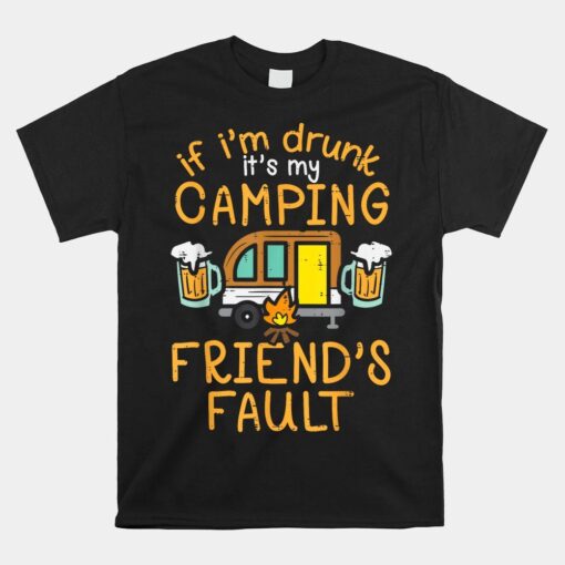 Its My Camping Friends Fault Shirt