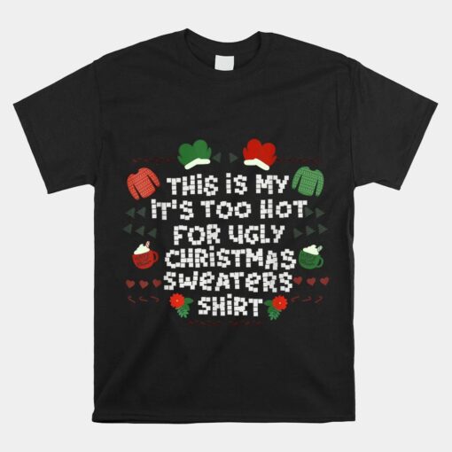 It's To Hot For Ugly Sweater Shirt