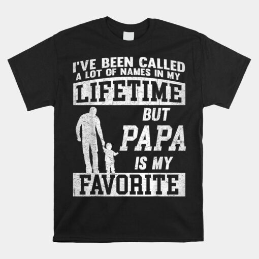 I've Been Called A Lot Of Names But Papa Shirt