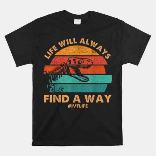 Ivf Life Will Always Find A Way Dinosaur Transfer Day Shirt