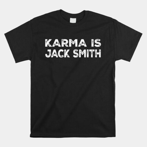 Karma Is Jack Smith Funny Political Shirt