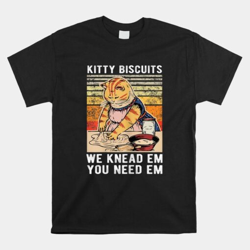 Kitty Biscuits We Knead Em You Need Em Shirt