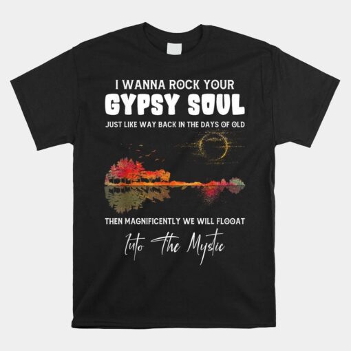 Lake Shadow I Wanna Rock Your Gypsy Soul Into The Mystic Shirt