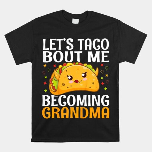 Let's Taco Bout Me Becoming Grandma Baby Shower New Grandma Shirt