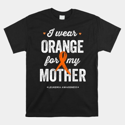 Leukemia Awareness Shirts I Wear Orange Ribbon For My Mother Shirt