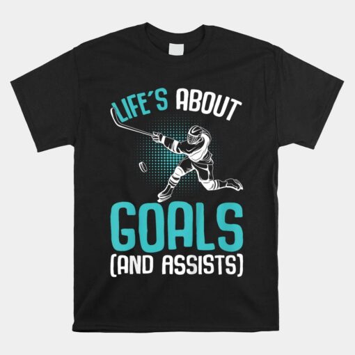 Life's About Goals Hockey Player Ice Hockey Shirt