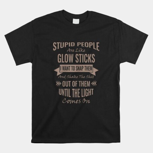 Like Glow Sticks Sarcastic Funny Offensive Adult Humor Shirt