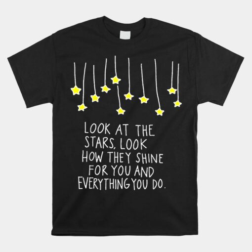 Look At The Stars Look How They Shine For You Shirt