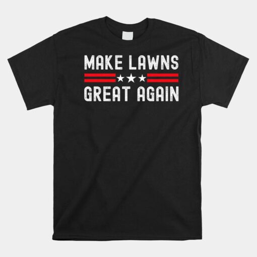 Make Lawns Great Again Funny Lawn Mower Dad Gardener Shirt