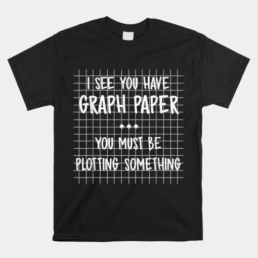 Math Teacher You Must Be Plotting Something Shirt