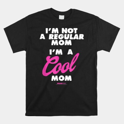 Mean Girls I'm A Cool Mom Shirt