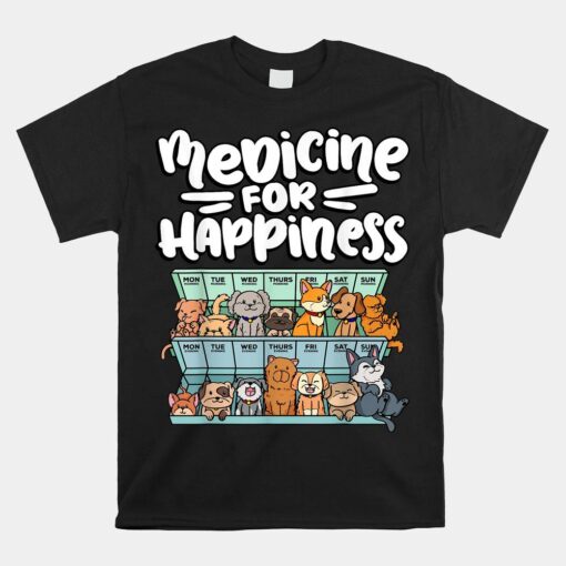 Medicine For Happiness Pill Box Animals Dog Breeds Puppies Shirt