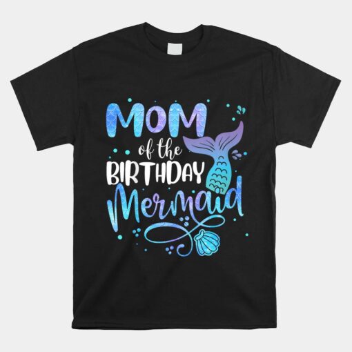 Mom Of The Birthday Mermaid Family Matching Party Squad Shirt