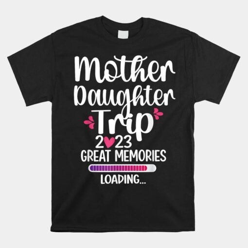 Mother Daughter Trip 2023 Great Memories Shirt