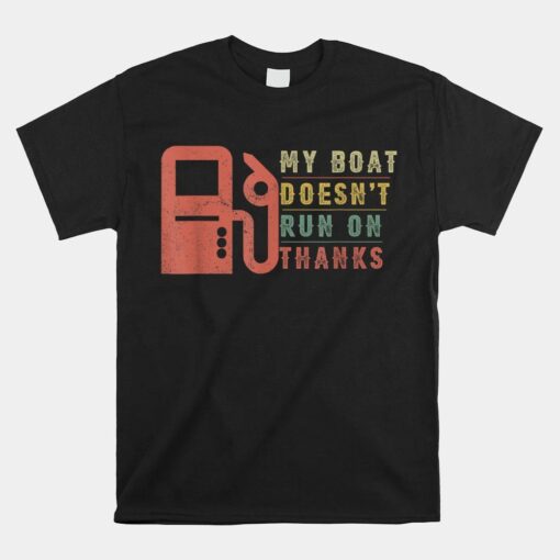 My Boat Doesn't Run On Thanks Boating Shirt