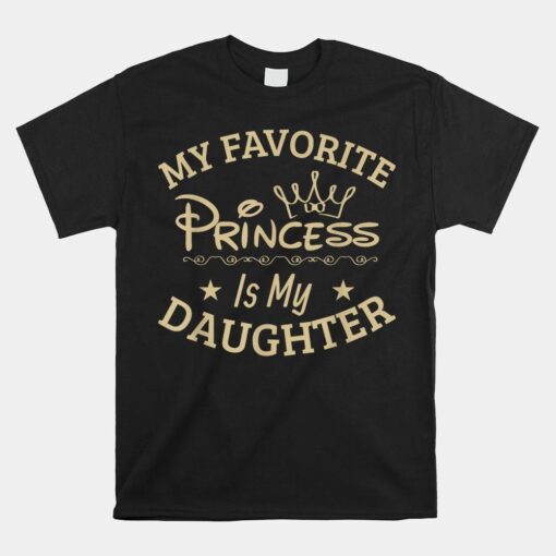 My Favorite Princess Is My Daughter Shirt