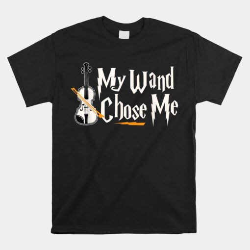 My Wand Chose Me Violin Player Shirt