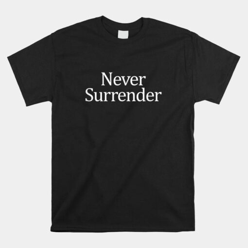 Never Surrender Shirt