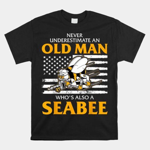 Never Underestimate An Old Man Whos Also A Seabee Shirt