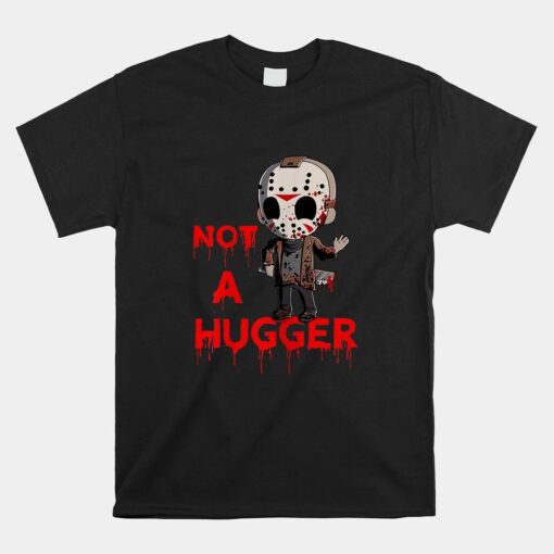 Not A Hugger Funny Jason Friday The 13th Shirt