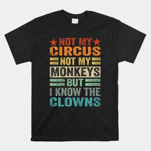 Not My Circus Not My Monkeys But I Know The Clowns Shirt