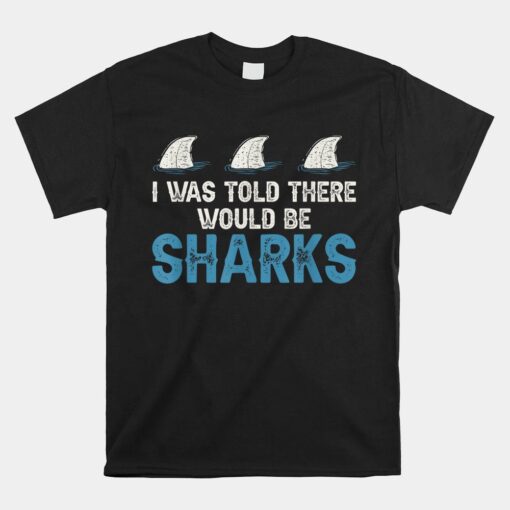 Ocean I Was Told There Would Be Sharks Shirt