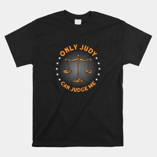 Only Judy Can Judge Me Shirt