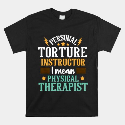 Personal Torture Instructor Physical Theraphy Pt Therapist Shirt