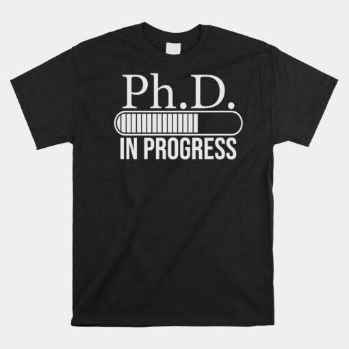 Ph.d In Progress Phd Doctorate Graduate Degree Shirt