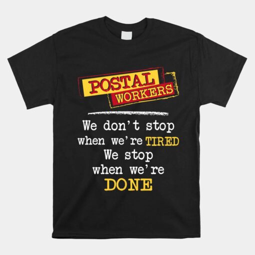 Postal Workers We Stop When We're Done Mailman Mail Carrier Shirt