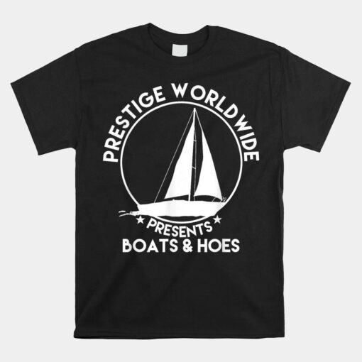 Prestige Worldwide Shirt Funny Cool Boats And Hoes Shirt