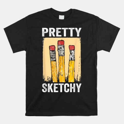 Pretty Sketchy Artist Shirt