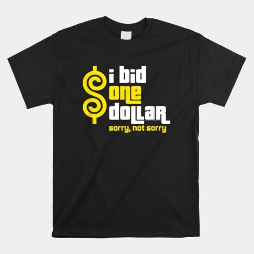 Price Is Right I Bid One Dollar Sorry Not Sorry Shirt