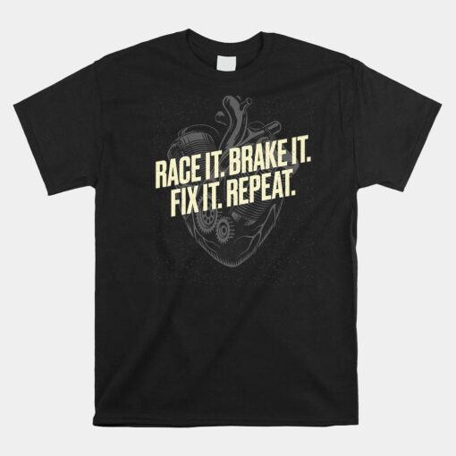 Race It Brake It Fix It Repeat Car Mechanic Auto Shirt