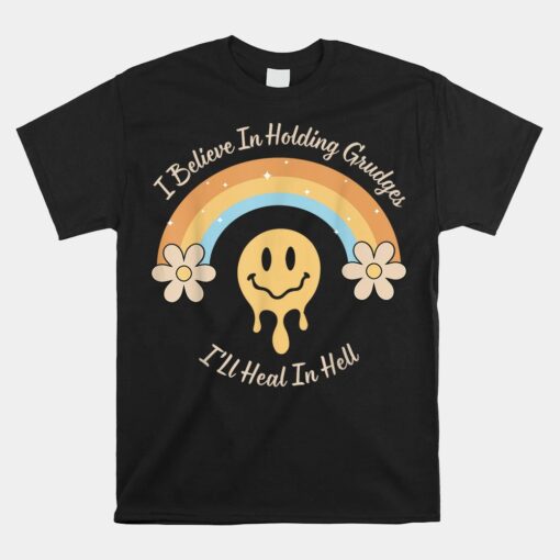 Rainbow I Believe In Holding Grudges I'll Heal In Hell Shirt