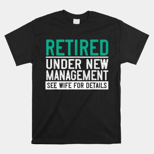 Retired Under New Management See Wife Husband Retirement Shirt