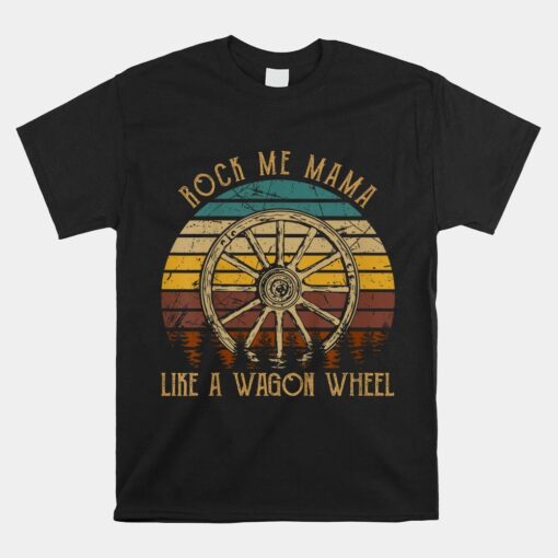 Rock Music Me Mama Like A Wagons Wheel Musician Shirt