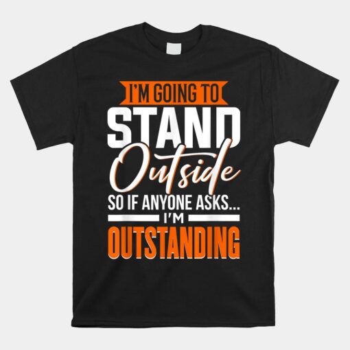 Sarcastic Saying I'm Outstanding Sarcasm Shirt