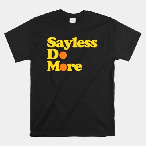 Sayless Do More Say Less Do More Hustle Go Hard No Cap Shirt