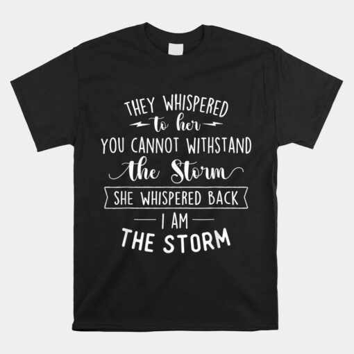 She Whispered I Am The Storm Motivational Quote Inspiration Shirt